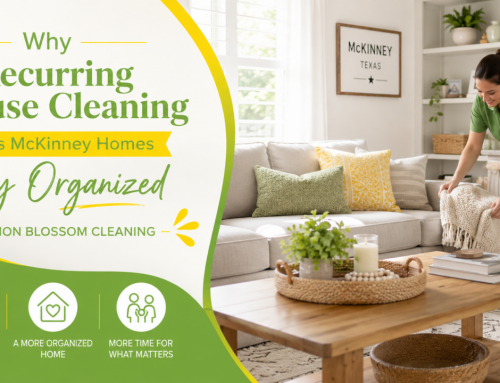 Why Recurring House Cleaning Helps McKinney Homes Stay Organized