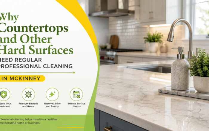 Why countertops and hard surfaces need regular professional cleaning in McKinney TX